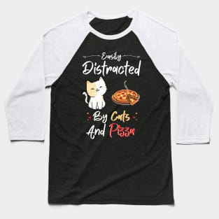 Easily Distracted By Cats And Pizza Funny Cats And Pizza Lover Baseball T-Shirt